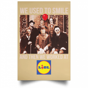 We Used To Smile And Then We Worked At Lidl Posters 36
