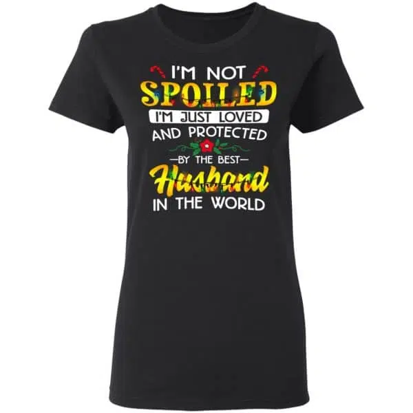I'm Not Spoiled I'm Just Loved And Protected By The Best Husband In The World Shirt, Hoodie, Tank 7