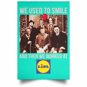 We Used To Smile And Then We Worked At Lidl Posters 37