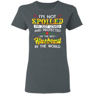 I'm Not Spoiled I'm Just Loved And Protected By The Best Husband In The World Shirt, Hoodie, Tank 19