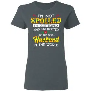 I'm Not Spoiled I'm Just Loved And Protected By The Best Husband In The World Shirt, Hoodie, Tank 19