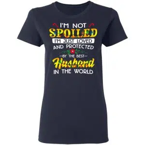 I'm Not Spoiled I'm Just Loved And Protected By The Best Husband In The World Shirt, Hoodie, Tank 20