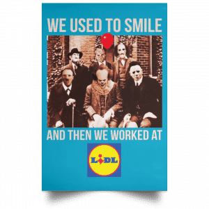 We Used To Smile And Then We Worked At Lidl Posters 38