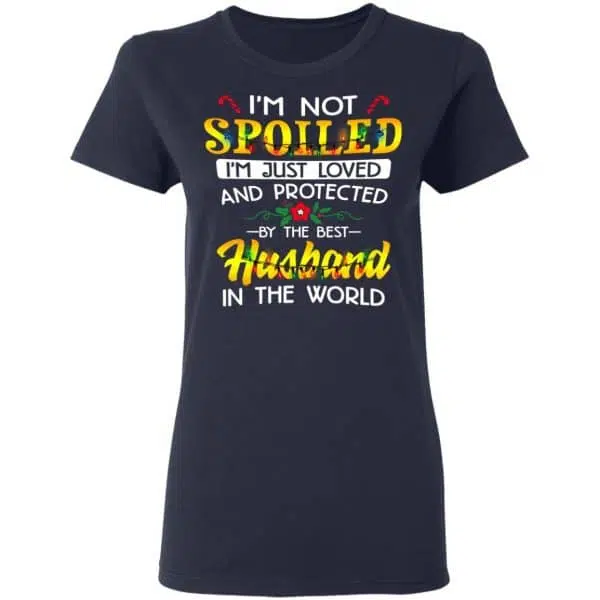 I'm Not Spoiled I'm Just Loved And Protected By The Best Husband In The World Shirt, Hoodie, Tank 9