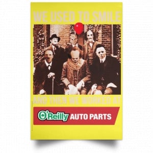 We Used To Smile And Then We Worked At O'Reilly Auto Parts Poster 39