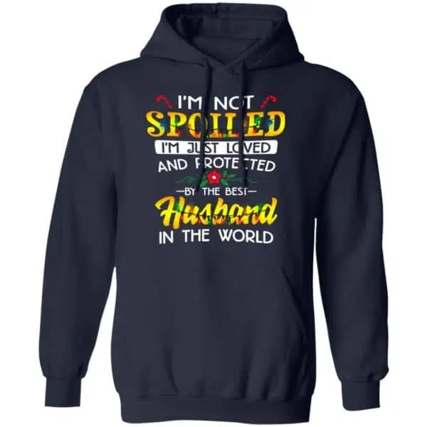 I'm Not Spoiled I'm Just Loved And Protected By The Best Husband In The World Shirt, Hoodie, Tank 12