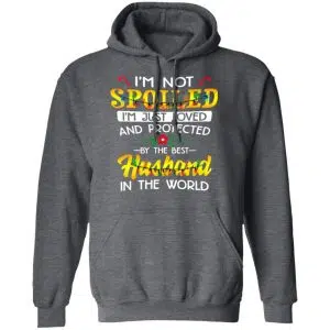 I'm Not Spoiled I'm Just Loved And Protected By The Best Husband In The World Shirt, Hoodie, Tank 24