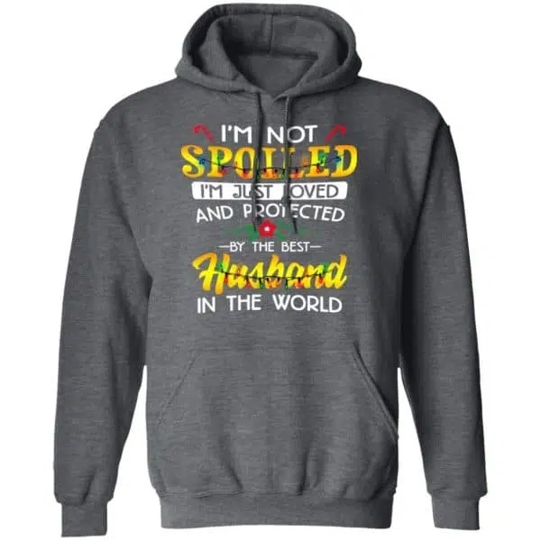 I'm Not Spoiled I'm Just Loved And Protected By The Best Husband In The World Shirt, Hoodie, Tank 13