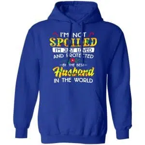 I'm Not Spoiled I'm Just Loved And Protected By The Best Husband In The World Shirt, Hoodie, Tank 25