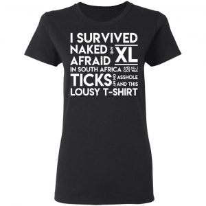 I Survived Naked Afraid and XL In South Africa Shirt, Hoodie, Tank 18