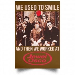 We Used To Smile And Then We Worked At Jewel-Osco Posters 23