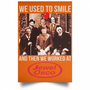 We Used To Smile And Then We Worked At Jewel-Osco Posters 24
