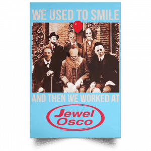 We Used To Smile And Then We Worked At Jewel-Osco Posters 25