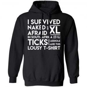I Survived Naked Afraid and XL In South Africa Shirt, Hoodie, Tank 22