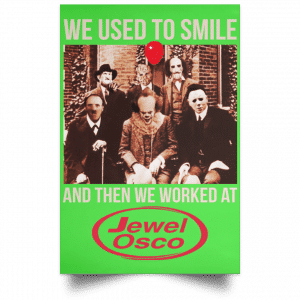 We Used To Smile And Then We Worked At Jewel-Osco Posters 28