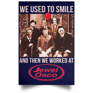 We Used To Smile And Then We Worked At Jewel-Osco Posters 30