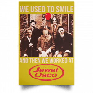 We Used To Smile And Then We Worked At Jewel-Osco Posters 31