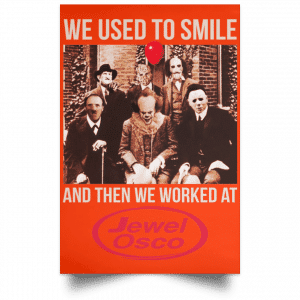 We Used To Smile And Then We Worked At Jewel-Osco Posters 32