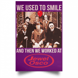 We Used To Smile And Then We Worked At Jewel-Osco Posters 33