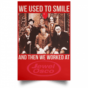 We Used To Smile And Then We Worked At Jewel-Osco Posters 34