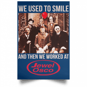 We Used To Smile And Then We Worked At Jewel-Osco Posters 35