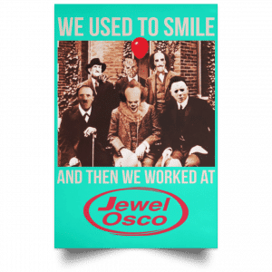 We Used To Smile And Then We Worked At Jewel-Osco Posters 37