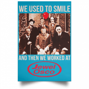 We Used To Smile And Then We Worked At Jewel-Osco Posters 38