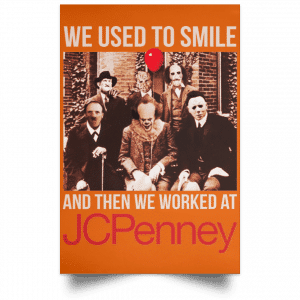 We Used To Smile And Then We Worked At JC Penney Posters 24