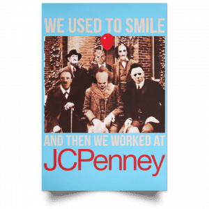 We Used To Smile And Then We Worked At JC Penney Posters 25