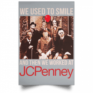 We Used To Smile And Then We Worked At JC Penney Posters 27