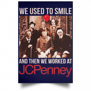 We Used To Smile And Then We Worked At JC Penney Posters 30