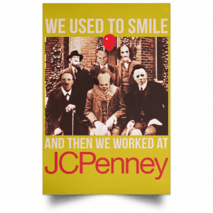 We Used To Smile And Then We Worked At JC Penney Posters 31