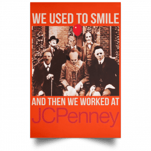 We Used To Smile And Then We Worked At JC Penney Posters 32