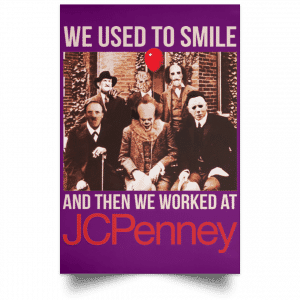 We Used To Smile And Then We Worked At JC Penney Posters 33