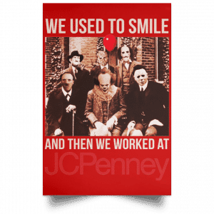 We Used To Smile And Then We Worked At JC Penney Posters 34
