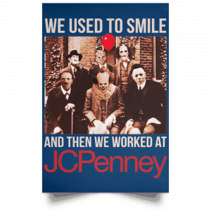 We Used To Smile And Then We Worked At JC Penney Posters 35