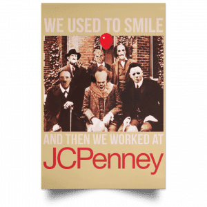 We Used To Smile And Then We Worked At JC Penney Posters 36