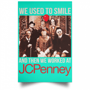 We Used To Smile And Then We Worked At JC Penney Posters 37