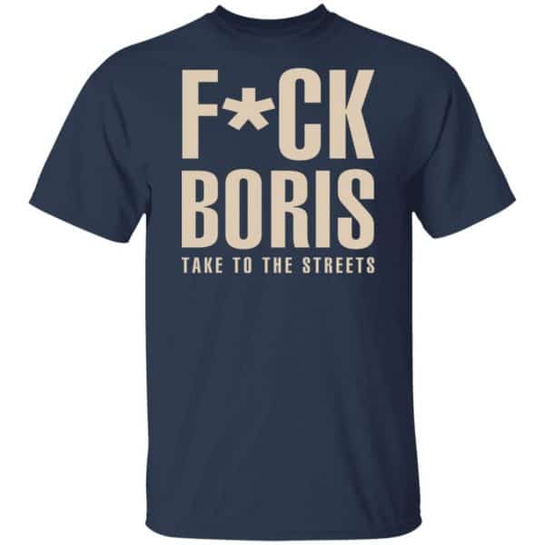 Fuck Boris Take To the Streets Shirt, Hoodie, Tank New Designs 5