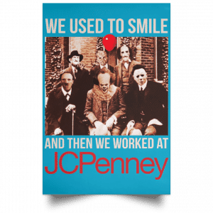 We Used To Smile And Then We Worked At JC Penney Posters 38