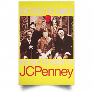 We Used To Smile And Then We Worked At JC Penney Posters 39