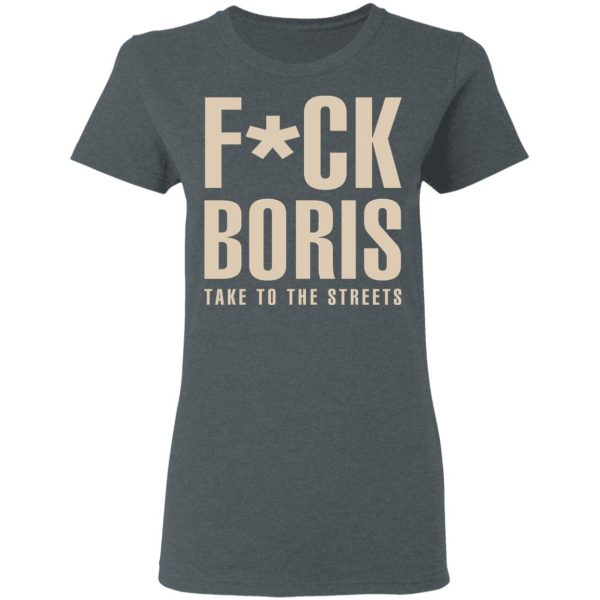 Fuck Boris Take To the Streets Shirt, Hoodie, Tank New Designs 8
