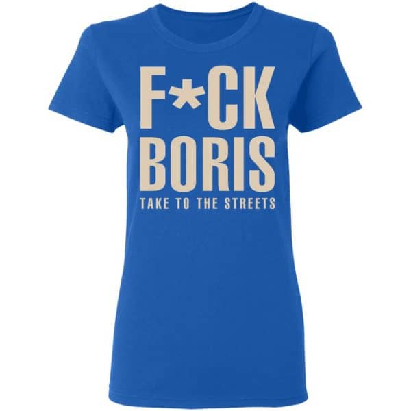 Fuck Boris Take To the Streets Shirt, Hoodie, Tank New Designs 10