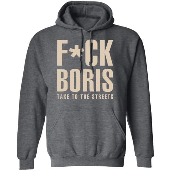 Fuck Boris Take To the Streets Shirt, Hoodie, Tank New Designs 13