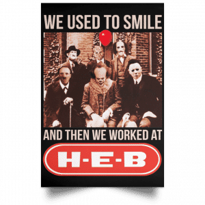We Used To Smile And Then We Worked At H-E-B Posters 22