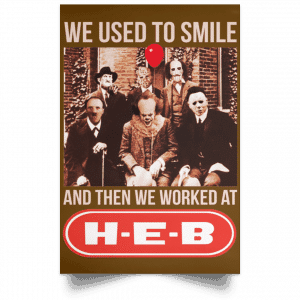 We Used To Smile And Then We Worked At H-E-B Posters 23