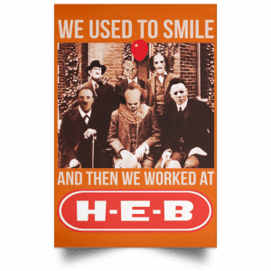 We Used To Smile And Then We Worked At H-E-B Posters 24