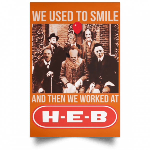 We Used To Smile And Then We Worked At H-E-B Posters 6