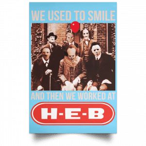 We Used To Smile And Then We Worked At H-E-B Posters 25