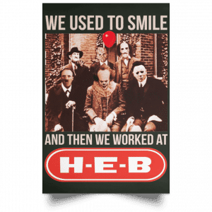 We Used To Smile And Then We Worked At H-E-B Posters 26